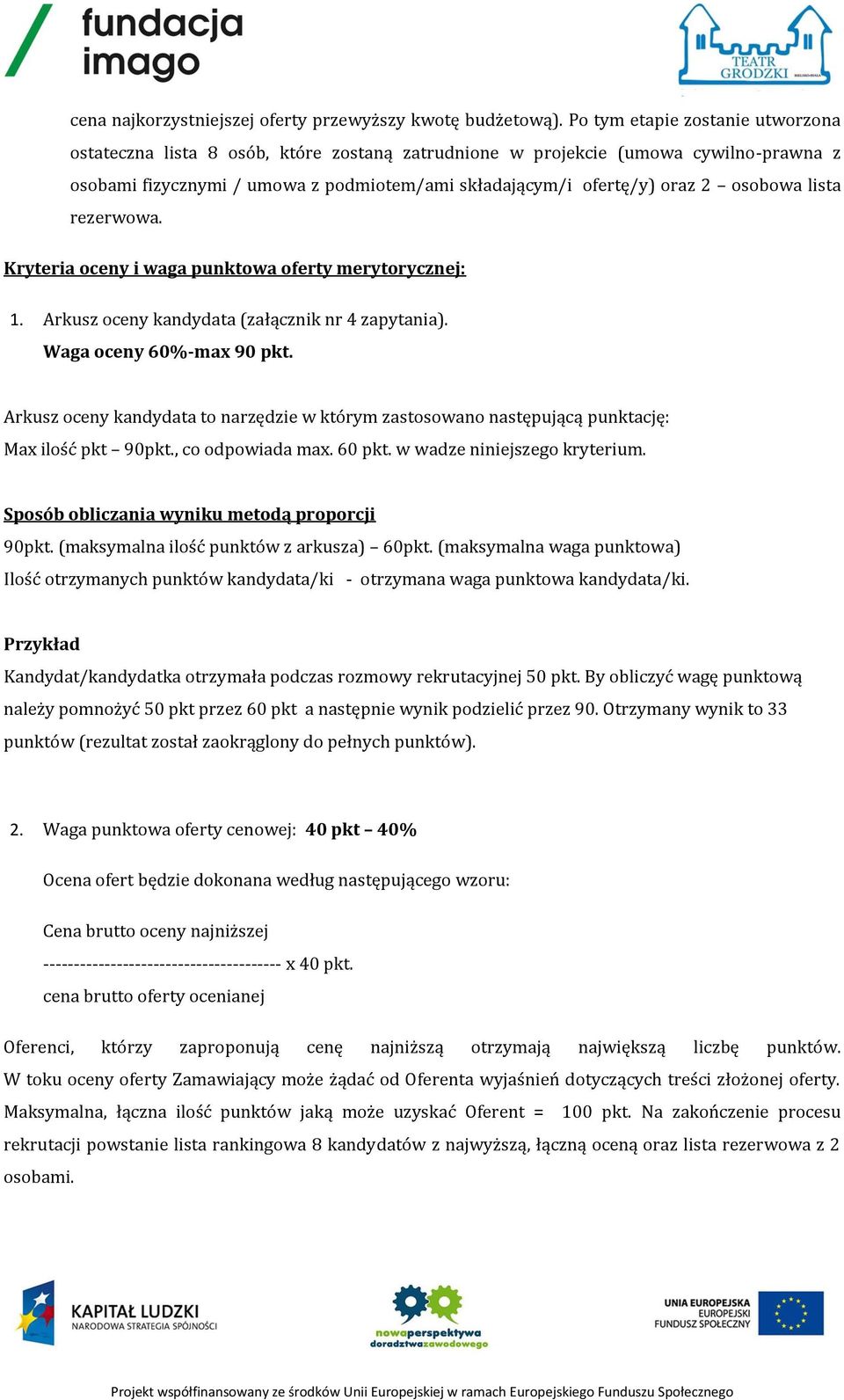 osobowa lista rezerwowa. Kryteria oceny i waga punktowa oferty merytorycznej: 1. Arkusz oceny kandydata (załącznik nr 4 zapytania). Waga oceny 60%-max 90 pkt.