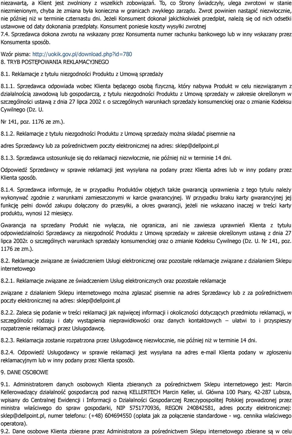 Konsument poniesie koszty wysyłki zwrotnej 7.4. Sprzedawca dokona zwrotu na wskazany przez Konsumenta numer rachunku bankowego lub w inny wskazany przez Konsumenta sposób. Wzór pisma: http://uokik.