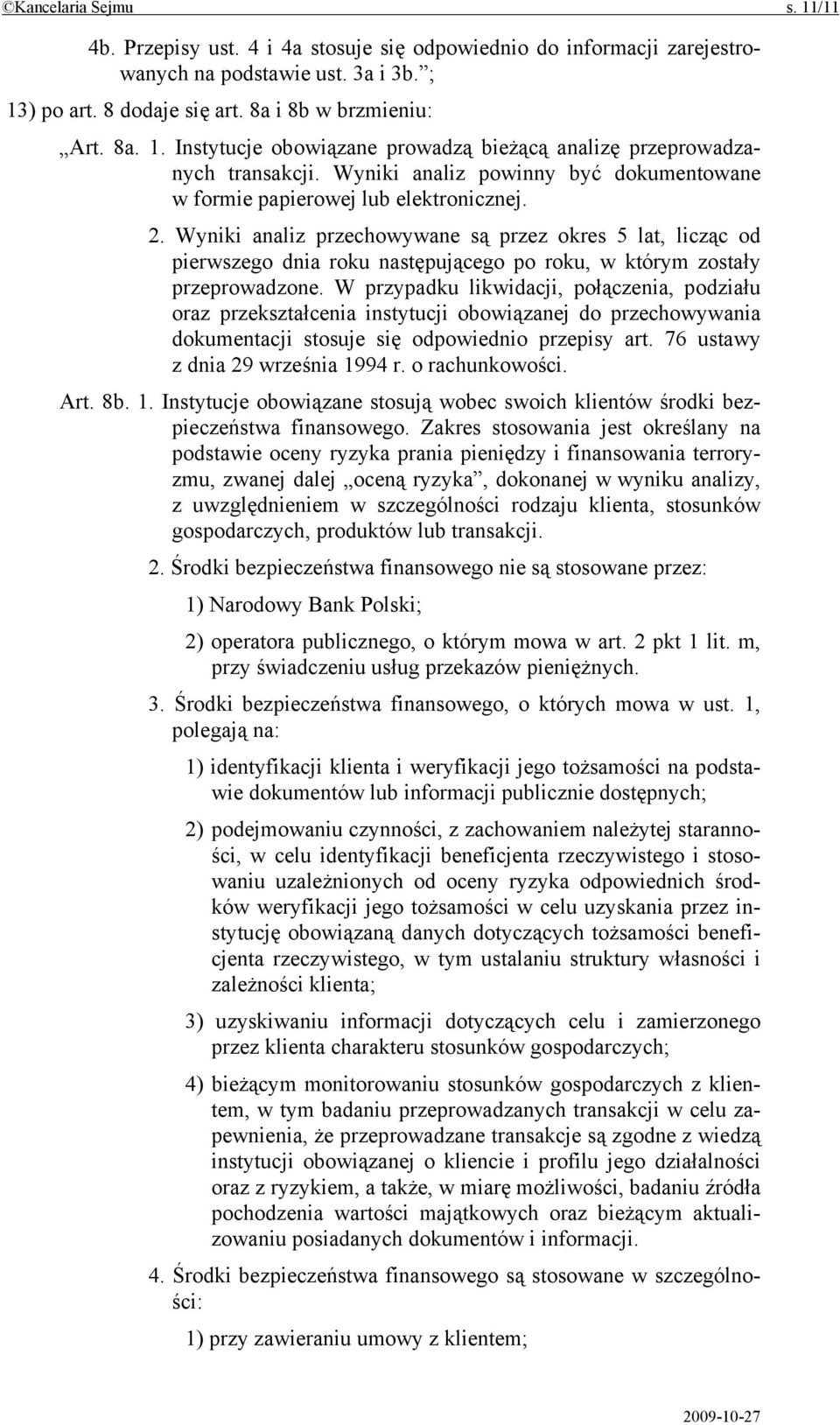 Wyniki analiz przechowywane są przez okres 5 lat, licząc od pierwszego dnia roku następującego po roku, w którym zostały przeprowadzone.