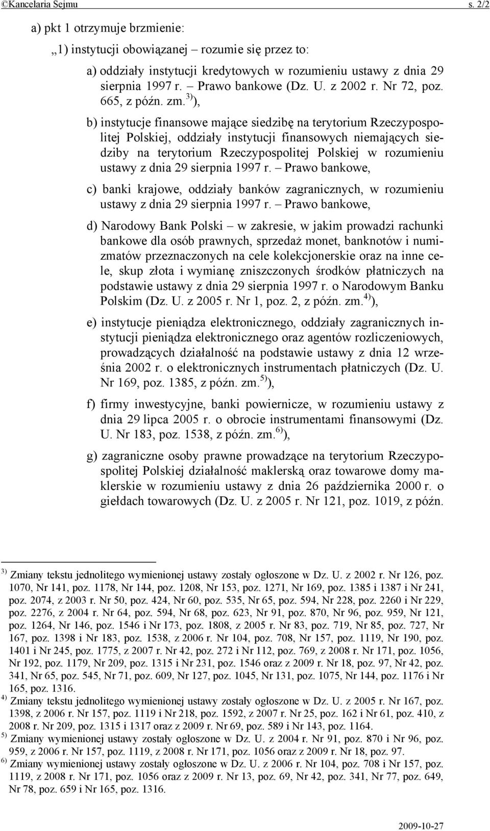 3) ), b) instytucje finansowe mające siedzibę na terytorium Rzeczypospolitej Polskiej, oddziały instytucji finansowych niemających siedziby na terytorium Rzeczypospolitej Polskiej w rozumieniu ustawy