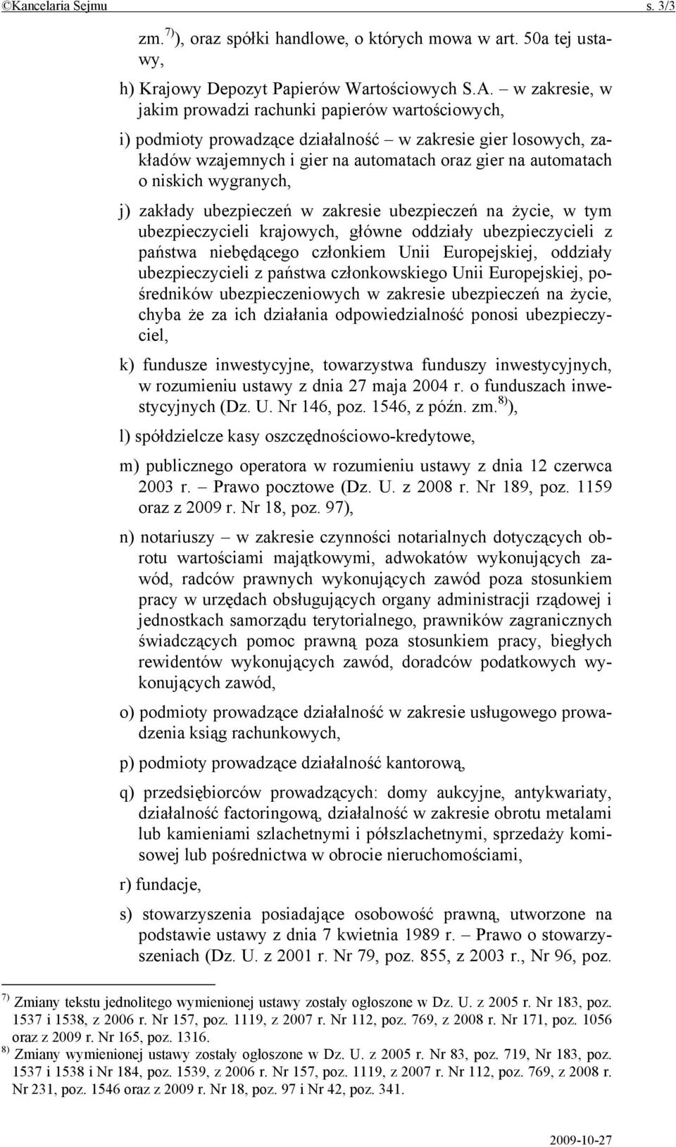 wygranych, j) zakłady ubezpieczeń w zakresie ubezpieczeń na życie, w tym ubezpieczycieli krajowych, główne oddziały ubezpieczycieli z państwa niebędącego członkiem Unii Europejskiej, oddziały