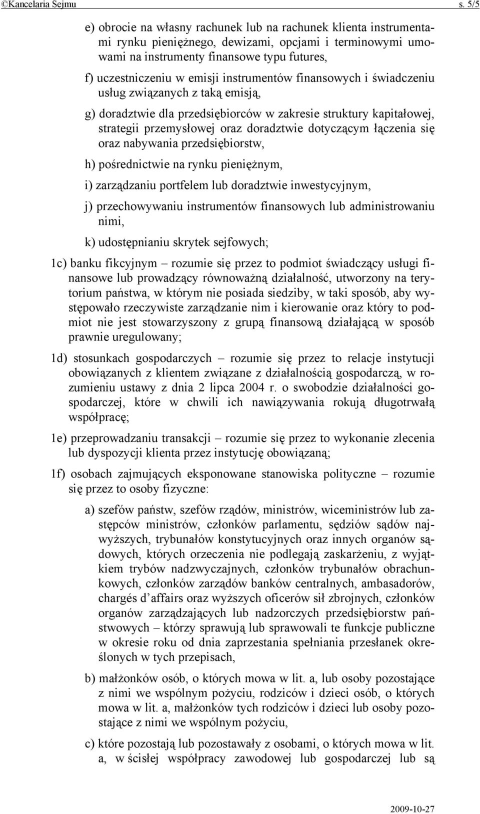 instrumentów finansowych i świadczeniu usług związanych z taką emisją, g) doradztwie dla przedsiębiorców w zakresie struktury kapitałowej, strategii przemysłowej oraz doradztwie dotyczącym łączenia