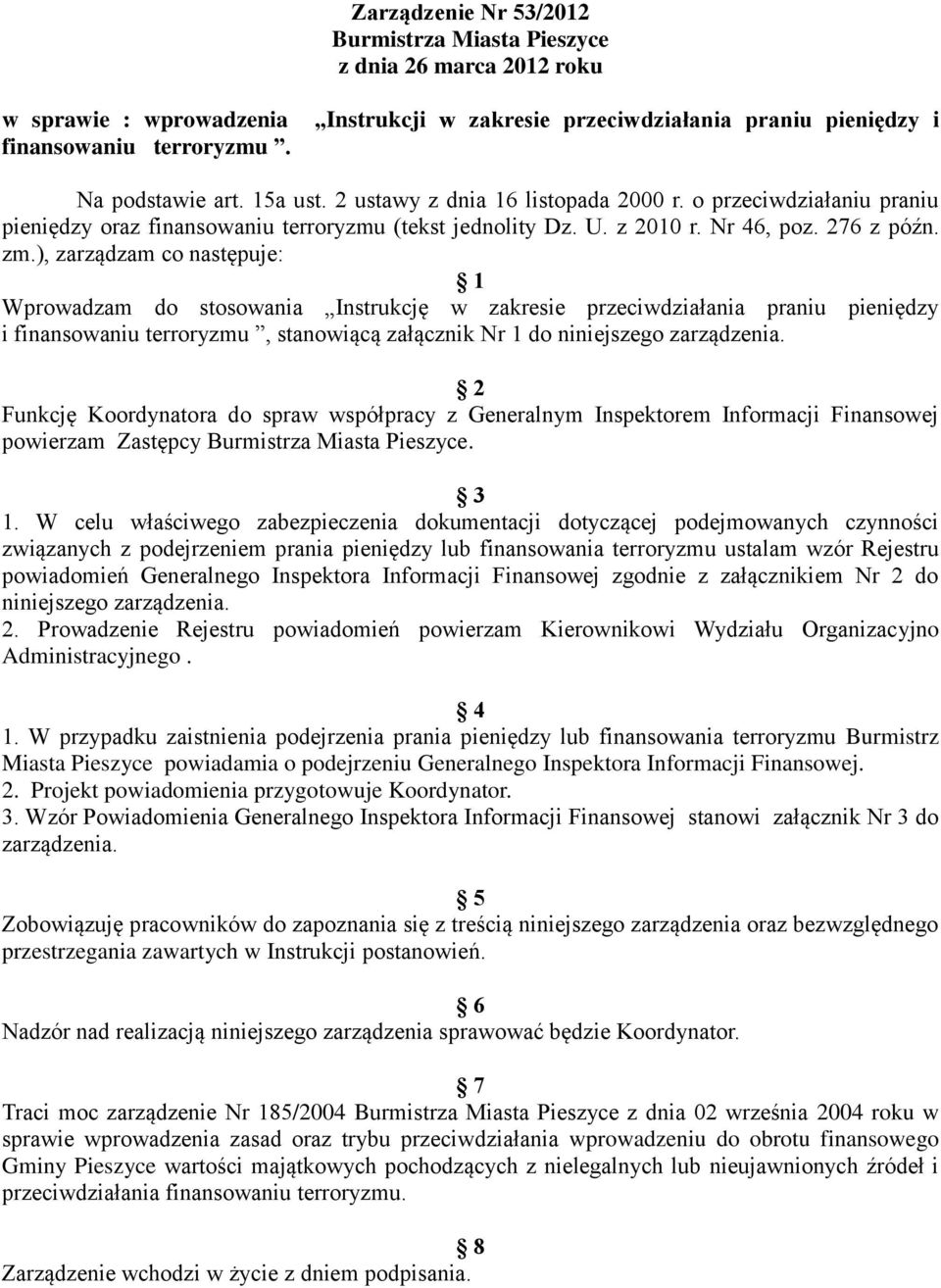 ), zarządzam co następuje: 1 Wprowadzam do stosowania Instrukcję w zakresie przeciwdziałania praniu pieniędzy i finansowaniu terroryzmu, stanowiącą załącznik Nr 1 do niniejszego zarządzenia.