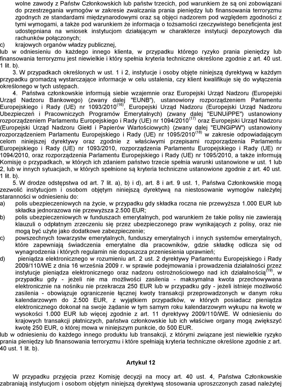 instytucjom działającym w charakterze instytucji depozytowych dla rachunków połączonych; c) krajowych organów władzy publicznej, lub w odniesieniu do każdego innego klienta, w przypadku którego