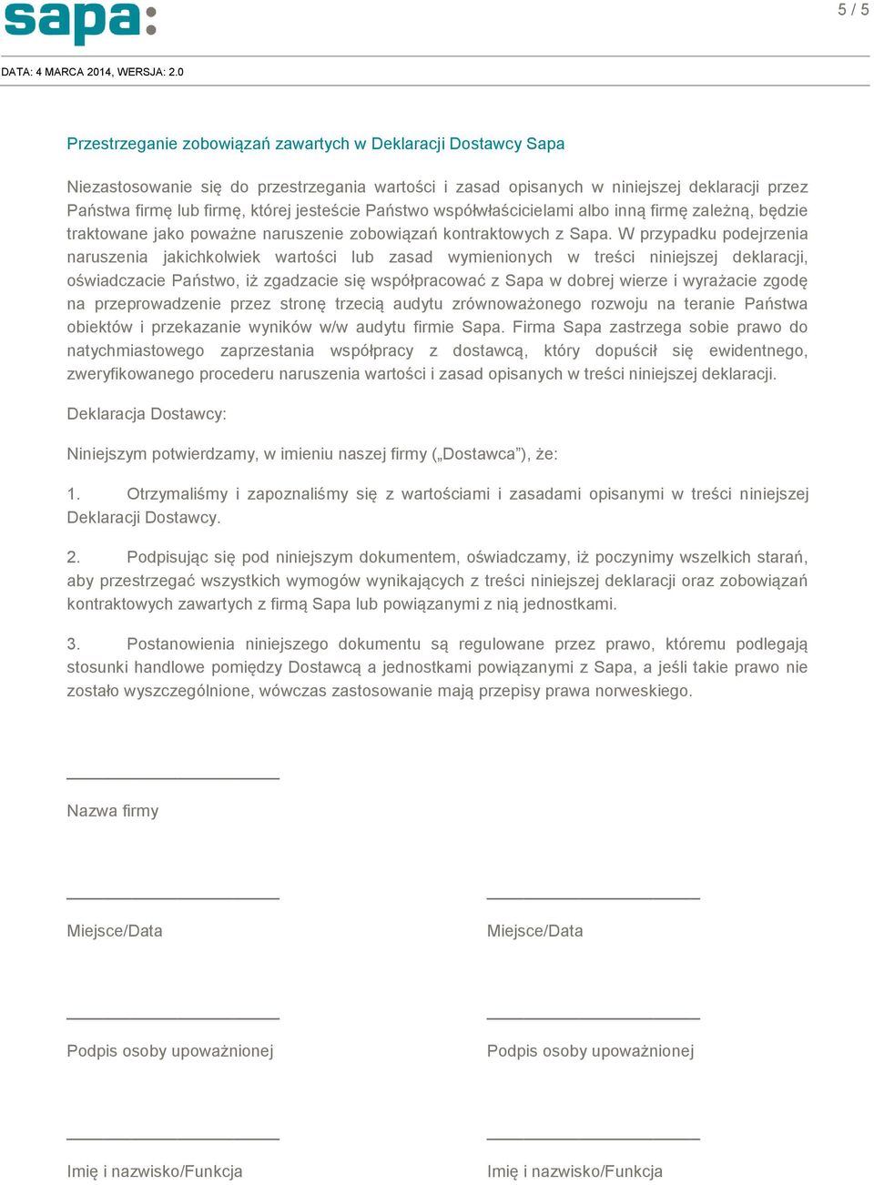 W przypadku podejrzenia naruszenia jakichkolwiek wartości lub zasad wymienionych w treści niniejszej deklaracji, oświadczacie Państwo, iż zgadzacie się współpracować z Sapa w dobrej wierze i