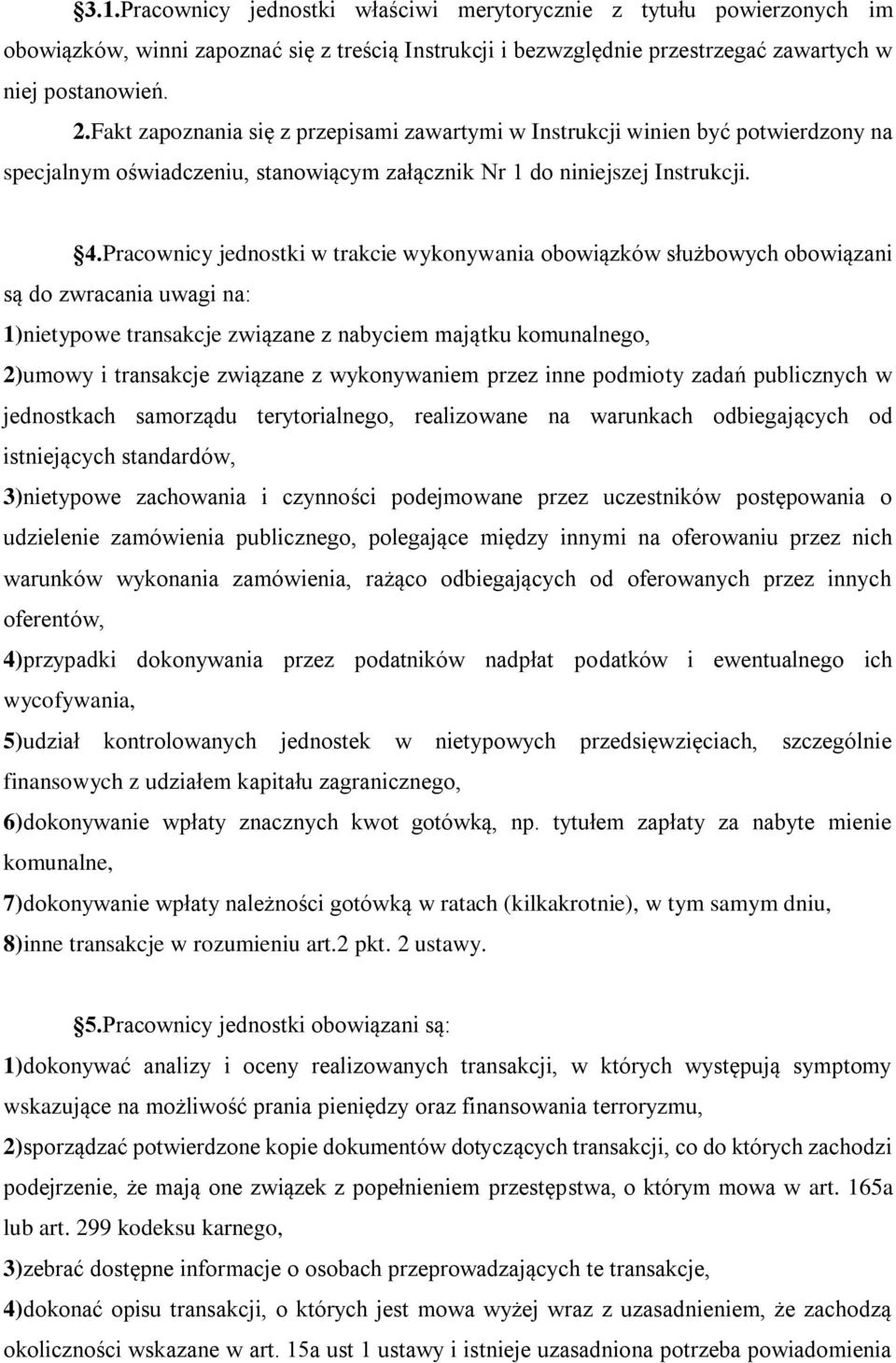 Pracownicy jednostki w trakcie wykonywania obowiązków służbowych obowiązani są do zwracania uwagi na: 1)nietypowe transakcje związane z nabyciem majątku komunalnego, 2)umowy i transakcje związane z