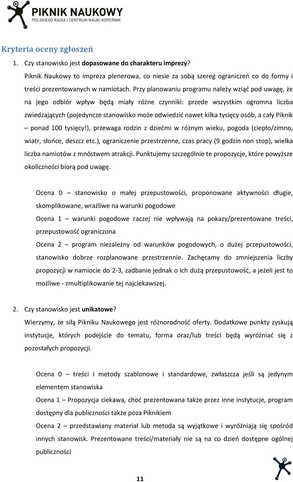 Przy planowaniu programu należy wziąć pod uwagę, że na jego odbiór wpływ będą miały różne czynniki: przede wszystkim ogromna liczba zwiedzających (pojedyncze stanowisko może odwiedzić nawet kilka