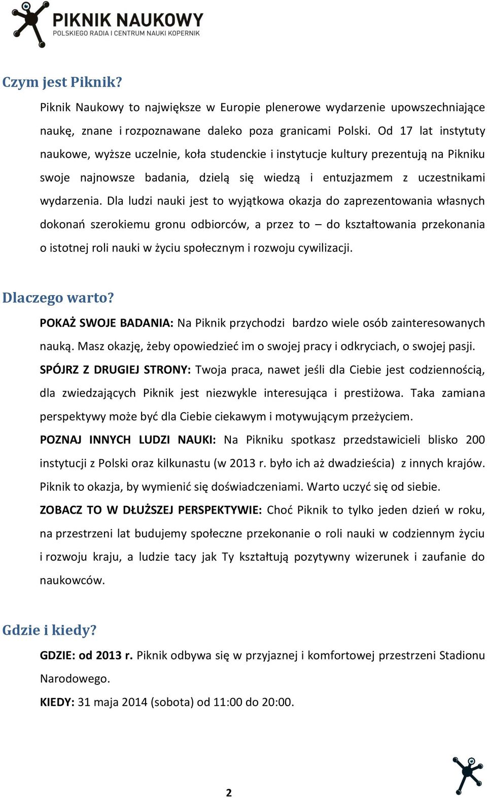 Dla ludzi nauki jest to wyjątkowa okazja do zaprezentowania własnych dokonań szerokiemu gronu odbiorców, a przez to do kształtowania przekonania o istotnej roli nauki w życiu społecznym i rozwoju