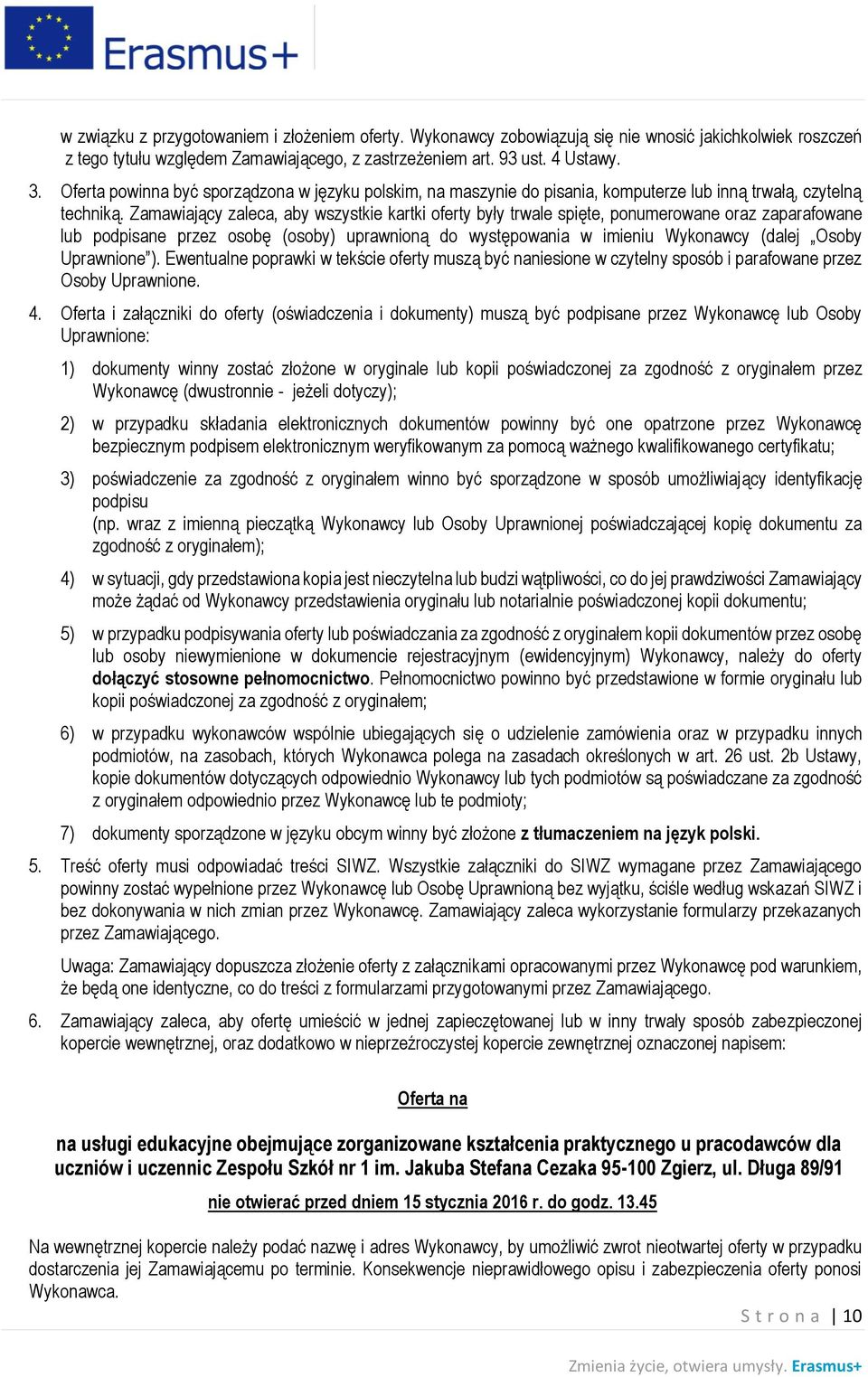 Zamawiający zaleca, aby wszystkie kartki oferty były trwale spięte, ponumerowane oraz zaparafowane lub podpisane przez osobę (osoby) uprawnioną do występowania w imieniu Wykonawcy (dalej Osoby
