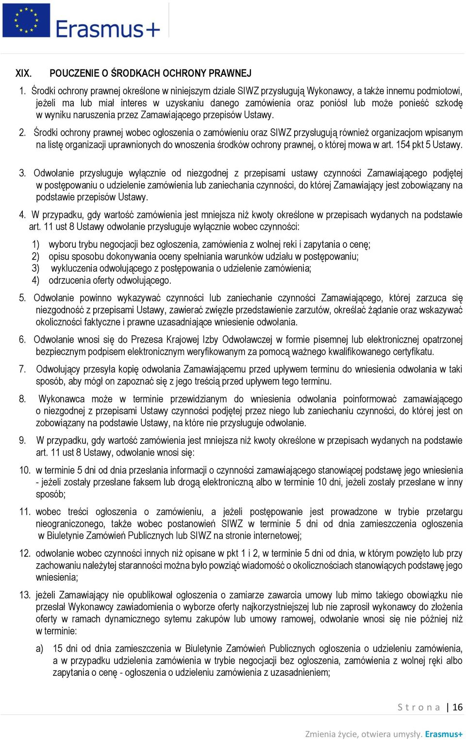 szkodę w wyniku naruszenia przez Zamawiającego przepisów Ustawy. 2.