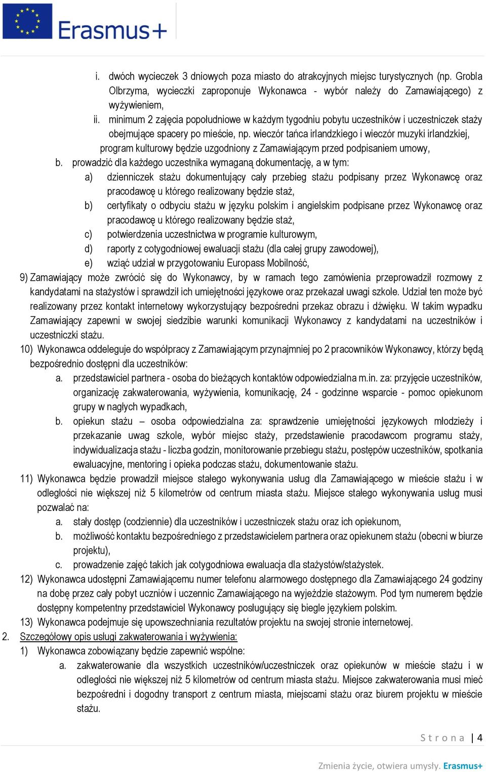 wieczór tańca irlandzkiego i wieczór muzyki irlandzkiej, program kulturowy będzie uzgodniony z Zamawiającym przed podpisaniem umowy, b.