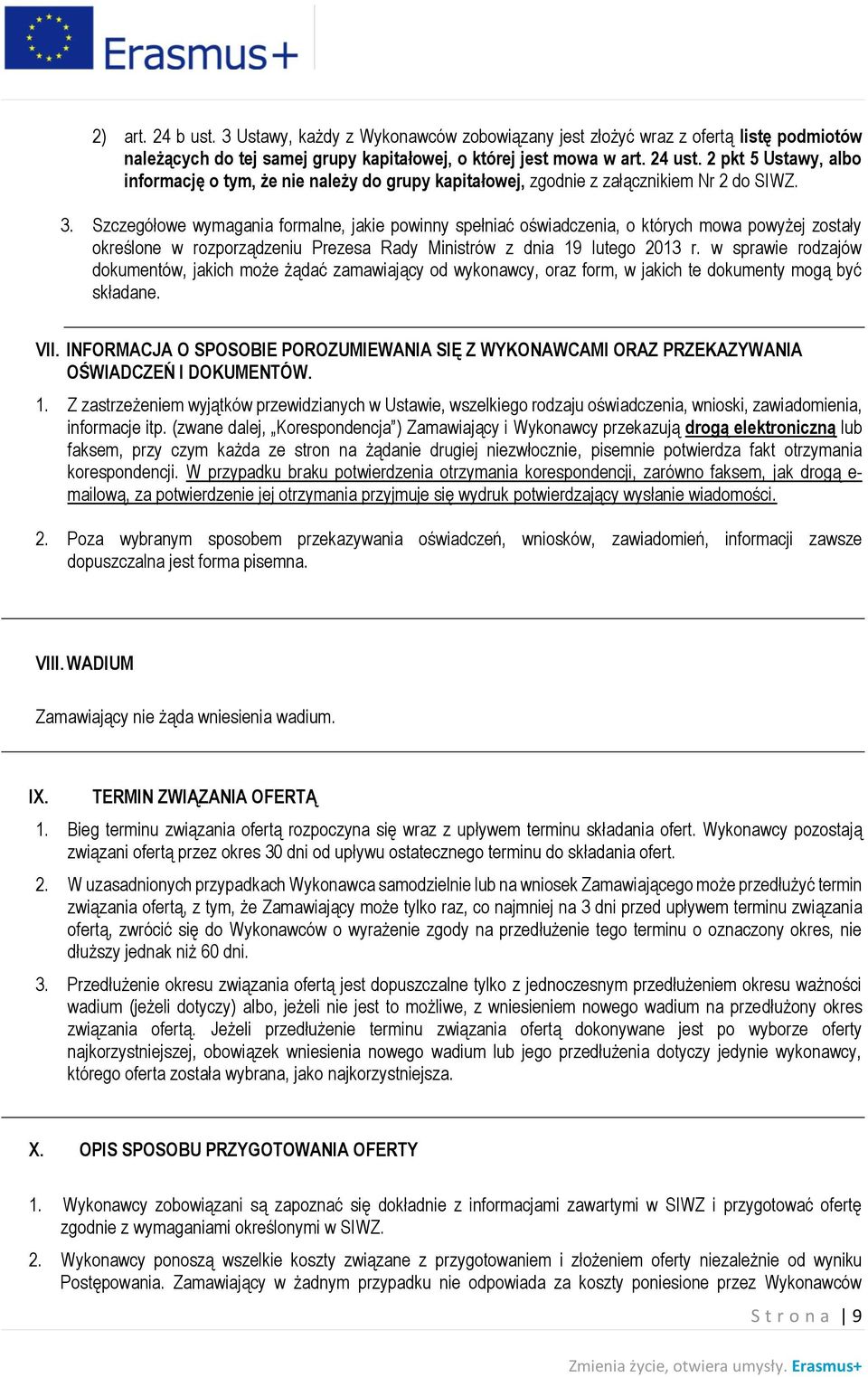 Szczegółowe wymagania formalne, jakie powinny spełniać oświadczenia, o których mowa powyżej zostały określone w rozporządzeniu Prezesa Rady Ministrów z dnia 19 lutego 2013 r.