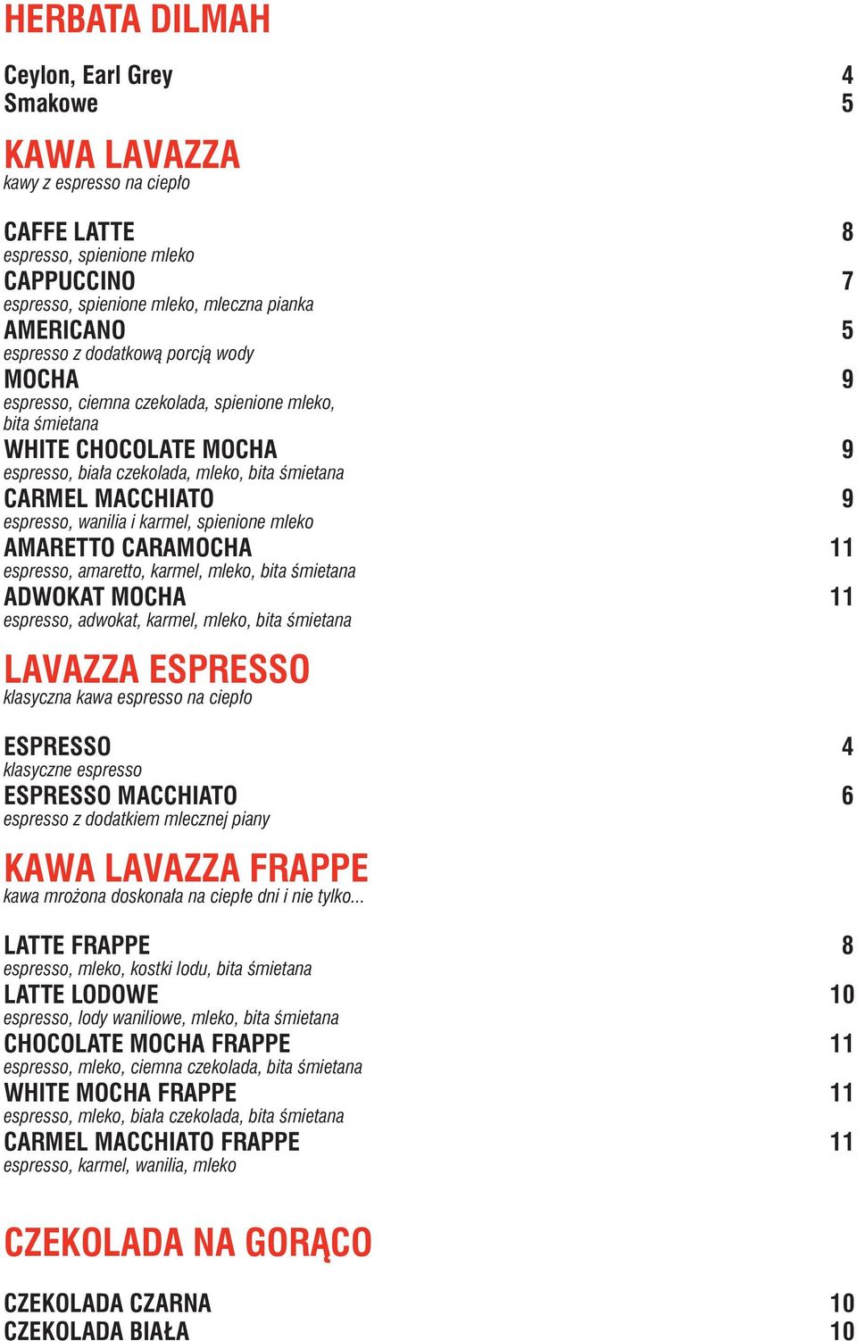 i karmel, spienione mleko AMARETTO CARAMOCHA 11 espresso, amaretto, karmel, mleko, bita śmietana ADWOKAT MOCHA 11 espresso, adwokat, karmel, mleko, bita śmietana LAVAZZA ESPRESSO klasyczna kawa