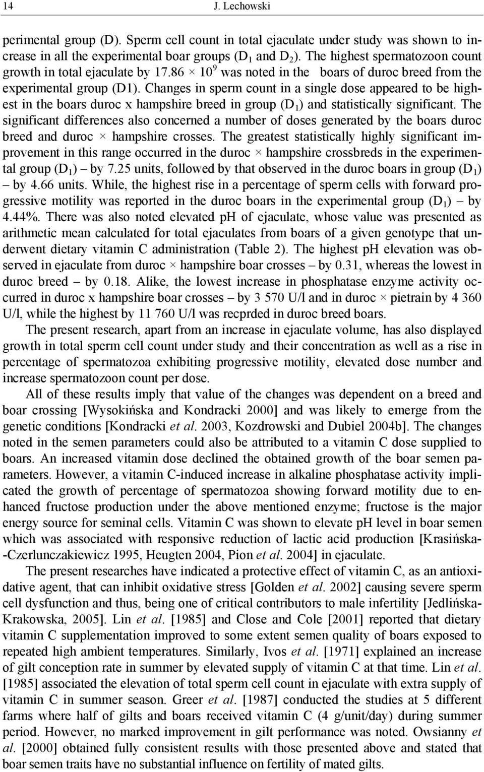 Changes in sperm count in a single dose appeared to be highest in the boars duroc x hampshire breed in group (D 1 ) and statistically significant.