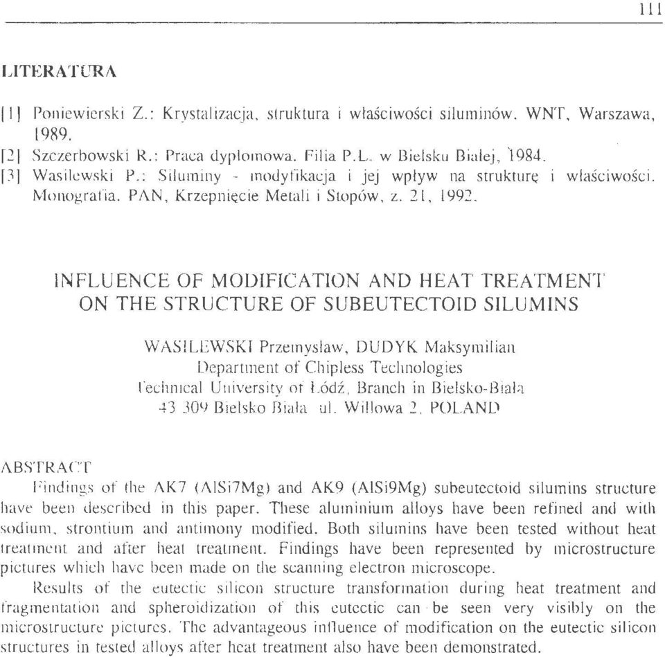 INFLUENCE OF MODIFICATION AND HEAT TREATMENT ON THE STRUCTURE OF SUBEUTECTOID SILUMINS WASILEWSKI Przemysław, DUDYK Maksymilian Department of Chipless Technologies Technical University of Lódź,