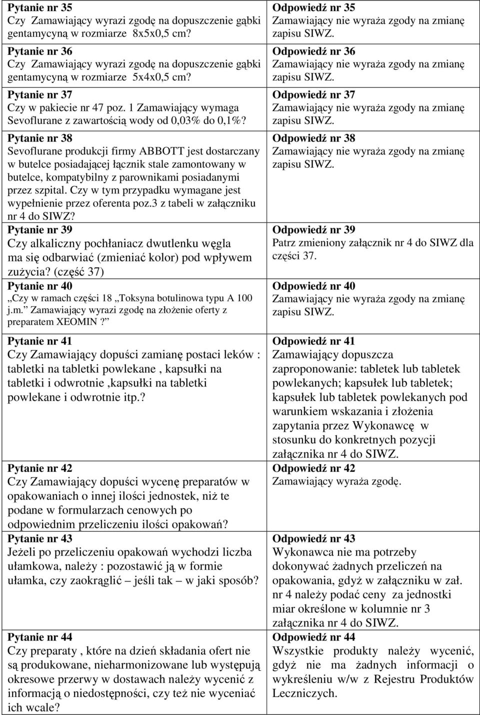 1 Zamawiający wymaga Sevoflurane z zawartością wody od 0,03% do 0,1%?