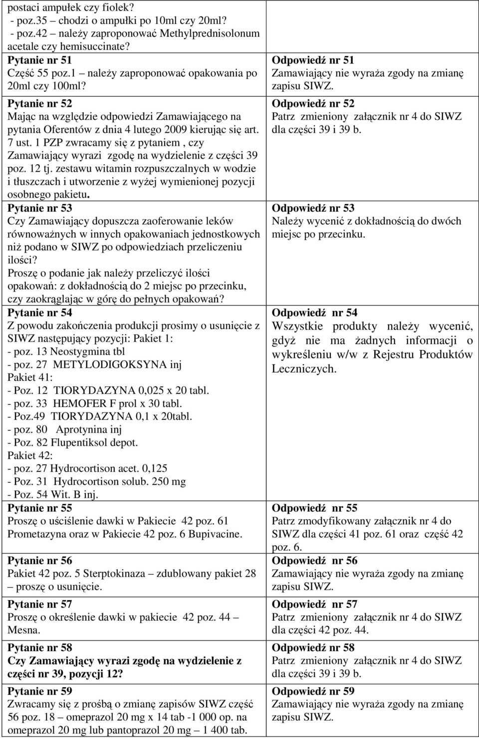1 PZP zwracamy się z pytaniem, czy Zamawiający wyrazi zgodę na wydzielenie z części 39 poz. 12 tj.