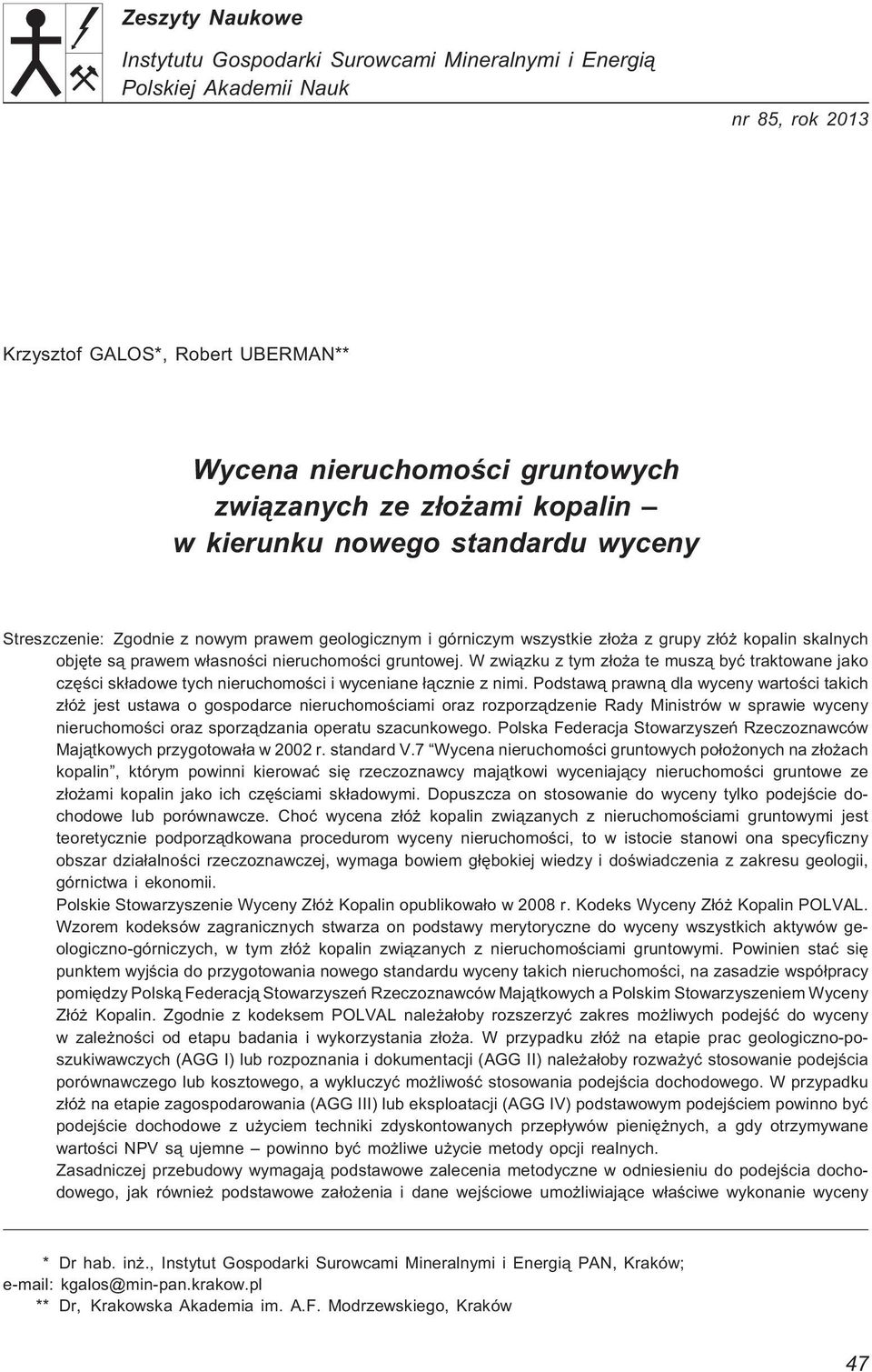 gruntowej. W zwi¹zku z tym z³o a te musz¹ byæ traktowane jako czêœci sk³adowe tych nieruchomoœci i wyceniane ³¹cznie z nimi.