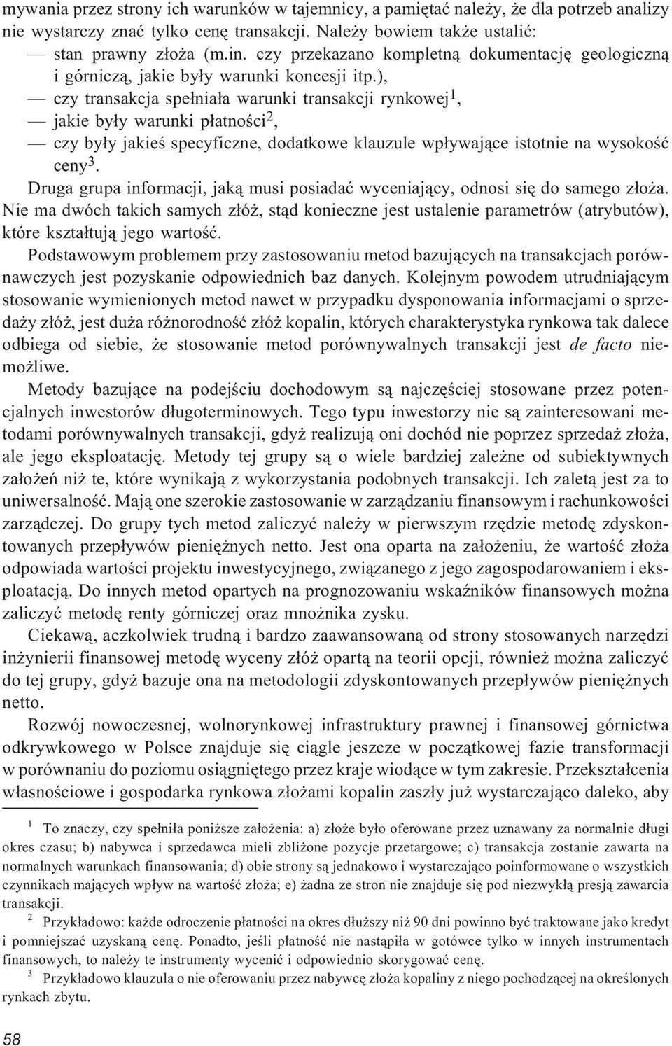 ), czy transakcja spe³nia³a warunki transakcji rynkowej 1, jakie by³y warunki p³atnoœci 2, czy by³y jakieœ specyficzne, dodatkowe klauzule wp³ywaj¹ce istotnie na wysokoœæ ceny 3.