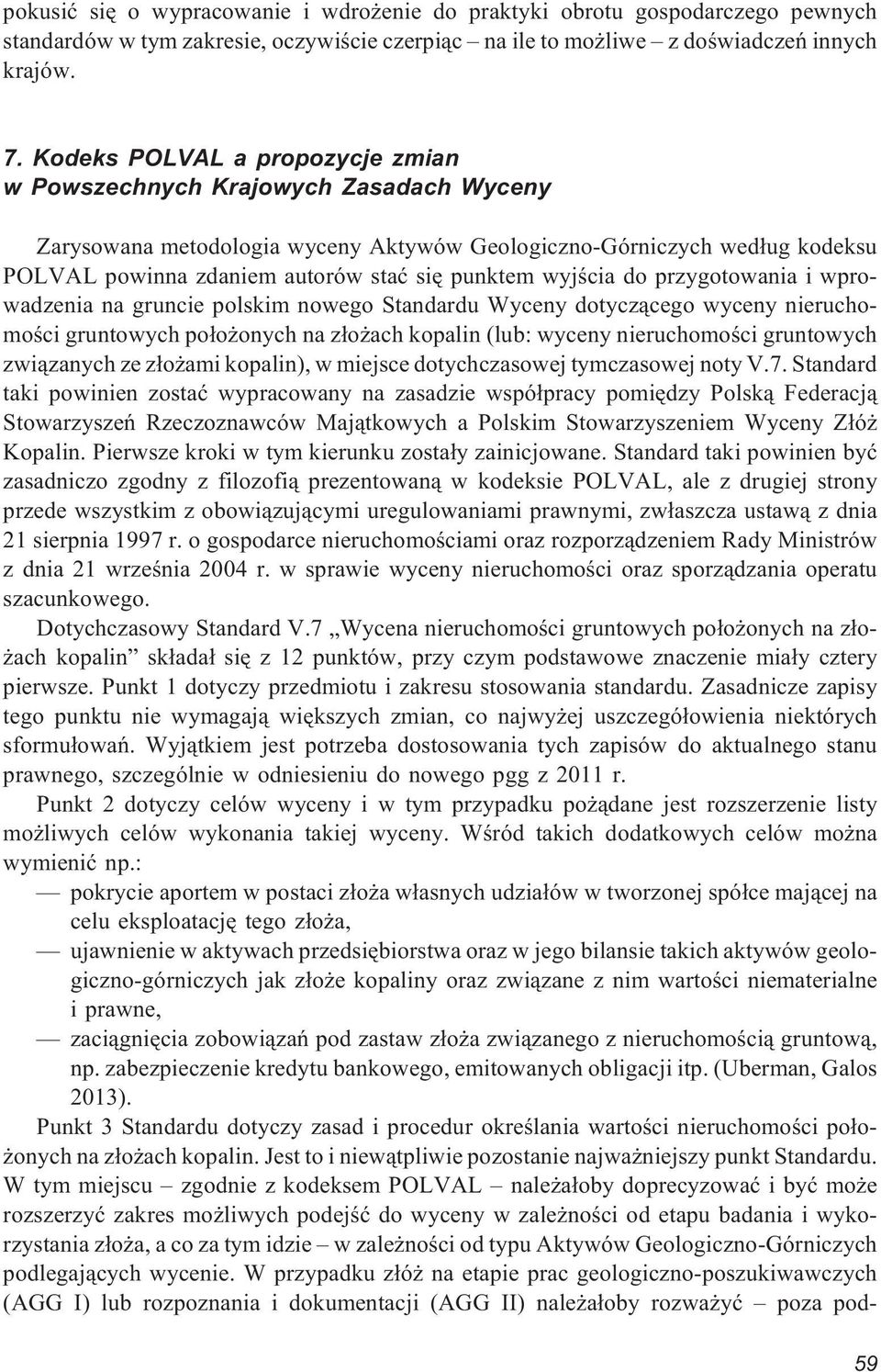 wyjœcia do przygotowania i wprowadzenia na gruncie polskim nowego Standardu Wyceny dotycz¹cego wyceny nieruchomoœci gruntowych po³o onych na z³o ach kopalin (lub: wyceny nieruchomoœci gruntowych