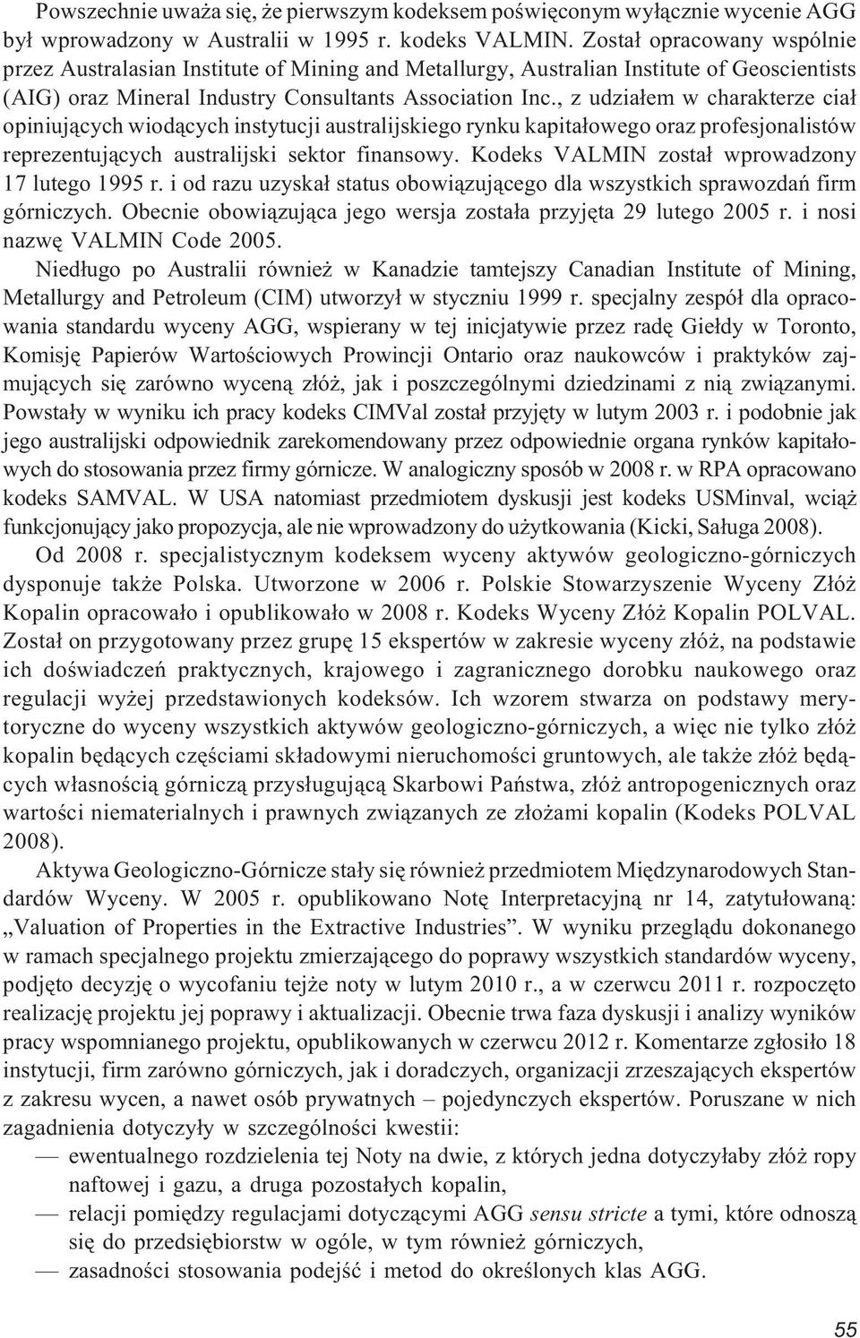 , z udzia³em w charakterze cia³ opiniuj¹cych wiod¹cych instytucji australijskiego rynku kapita³owego oraz profesjonalistów reprezentuj¹cych australijski sektor finansowy.