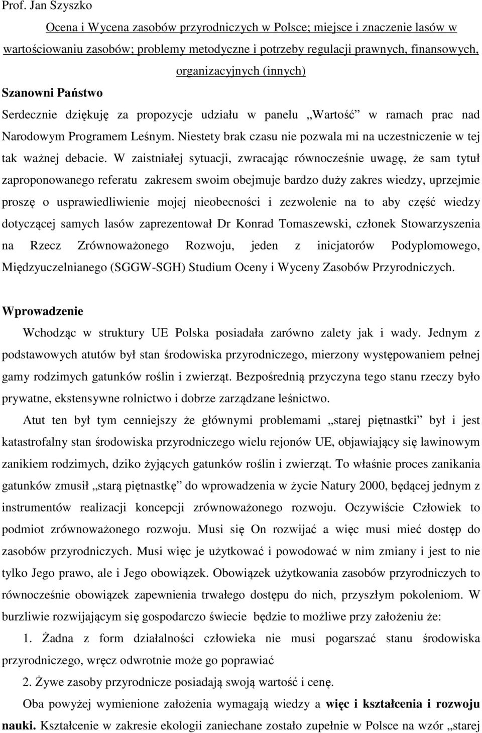 Niestety brak czasu nie pozwala mi na uczestniczenie w tej tak ważnej debacie.