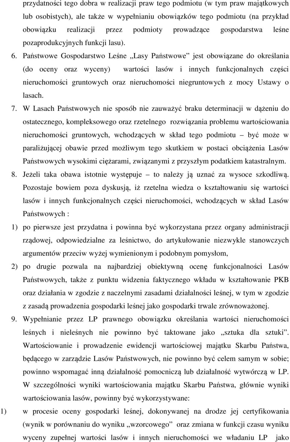 Państwowe Gospodarstwo Leśne Lasy Państwowe jest obowiązane do określania (do oceny oraz wyceny) wartości lasów i innych funkcjonalnych części nieruchomości gruntowych oraz nieruchomości