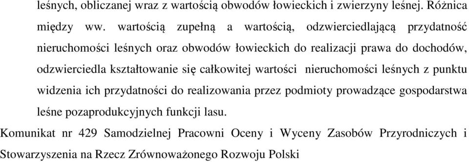 odzwierciedla kształtowanie się całkowitej wartości nieruchomości leśnych z punktu widzenia ich przydatności do realizowania przez podmioty