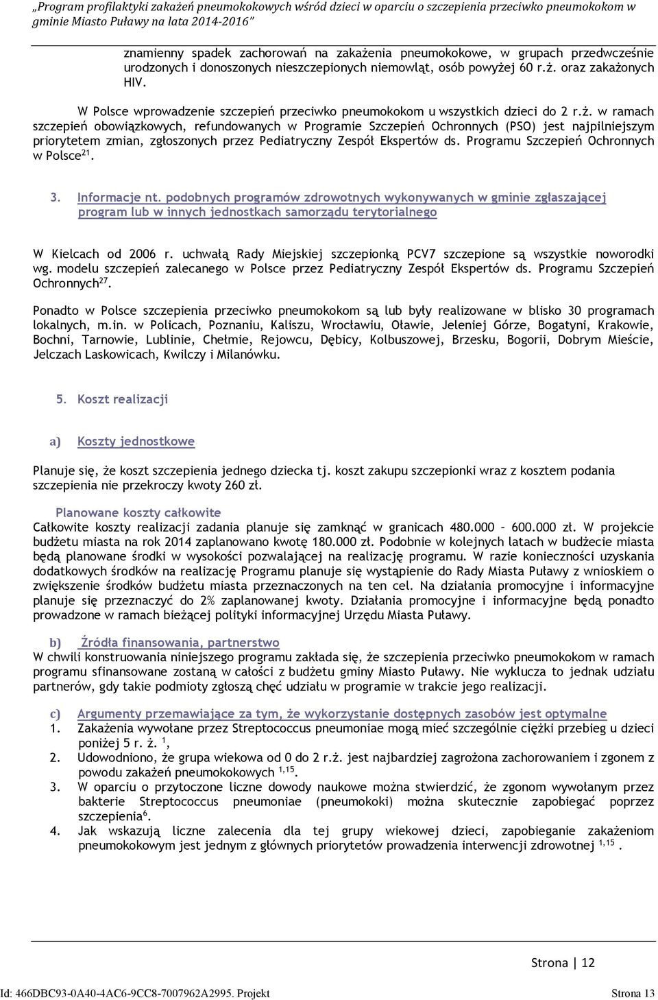 w ramach szczepień obowiązkowych, refundowanych w Programie Szczepień Ochronnych (PSO) jest najpilniejszym priorytetem zmian, zgłoszonych przez Pediatryczny Zespół Ekspertów ds.