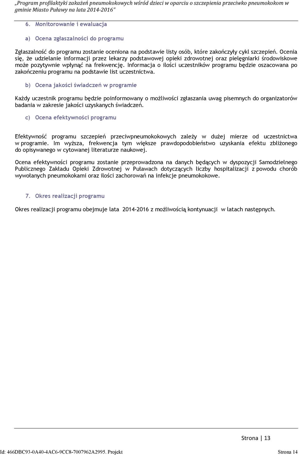 Informacja o ilości uczestników programu będzie oszacowana po zakończeniu programu na podstawie list uczestnictwa.