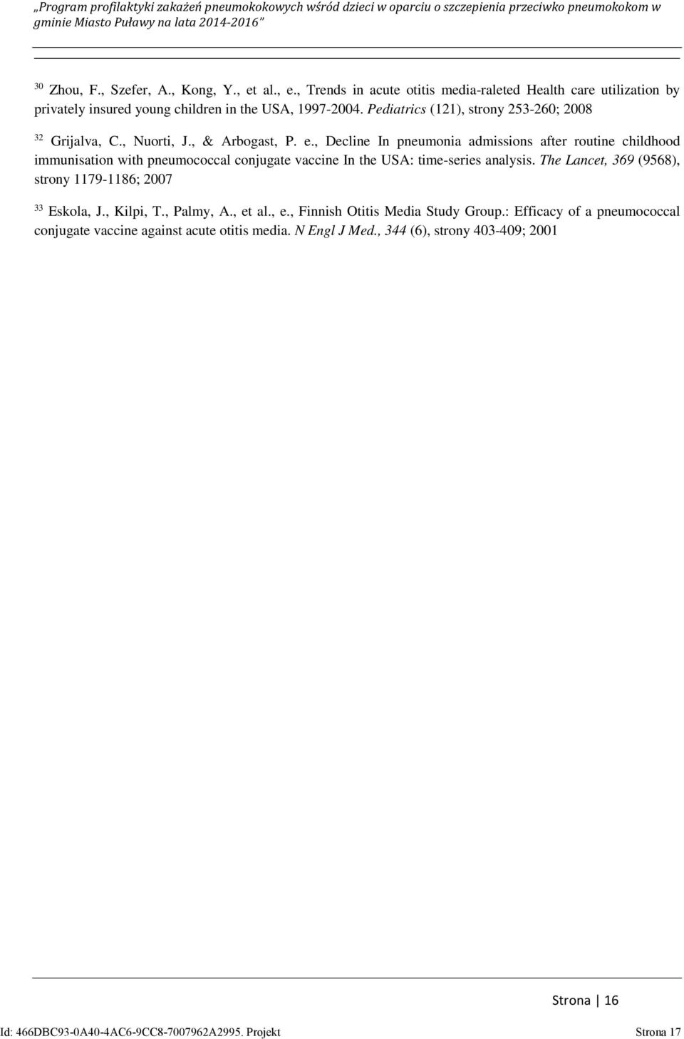 , Decline In pneumonia admissions after routine childhood immunisation with pneumococcal conjugate vaccine In the USA: time-series analysis.