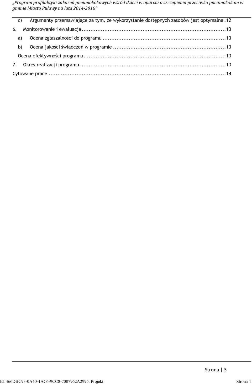 .. 13 b) Ocena jakości świadczeń w programie... 13 Ocena efektywności programu... 13 7.