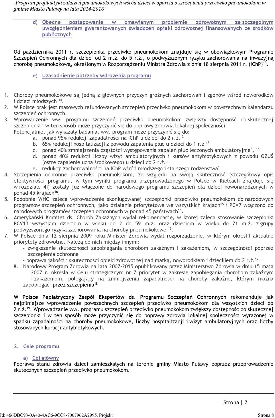 do 5 r.ż., o podwyższonym ryzyku zachorowania na inwazyjną chorobę pneumokokową, określonym w Rozporządzeniu Ministra Zdrowia z dnia 18 sierpnia 2011 r. (IChP) 13.