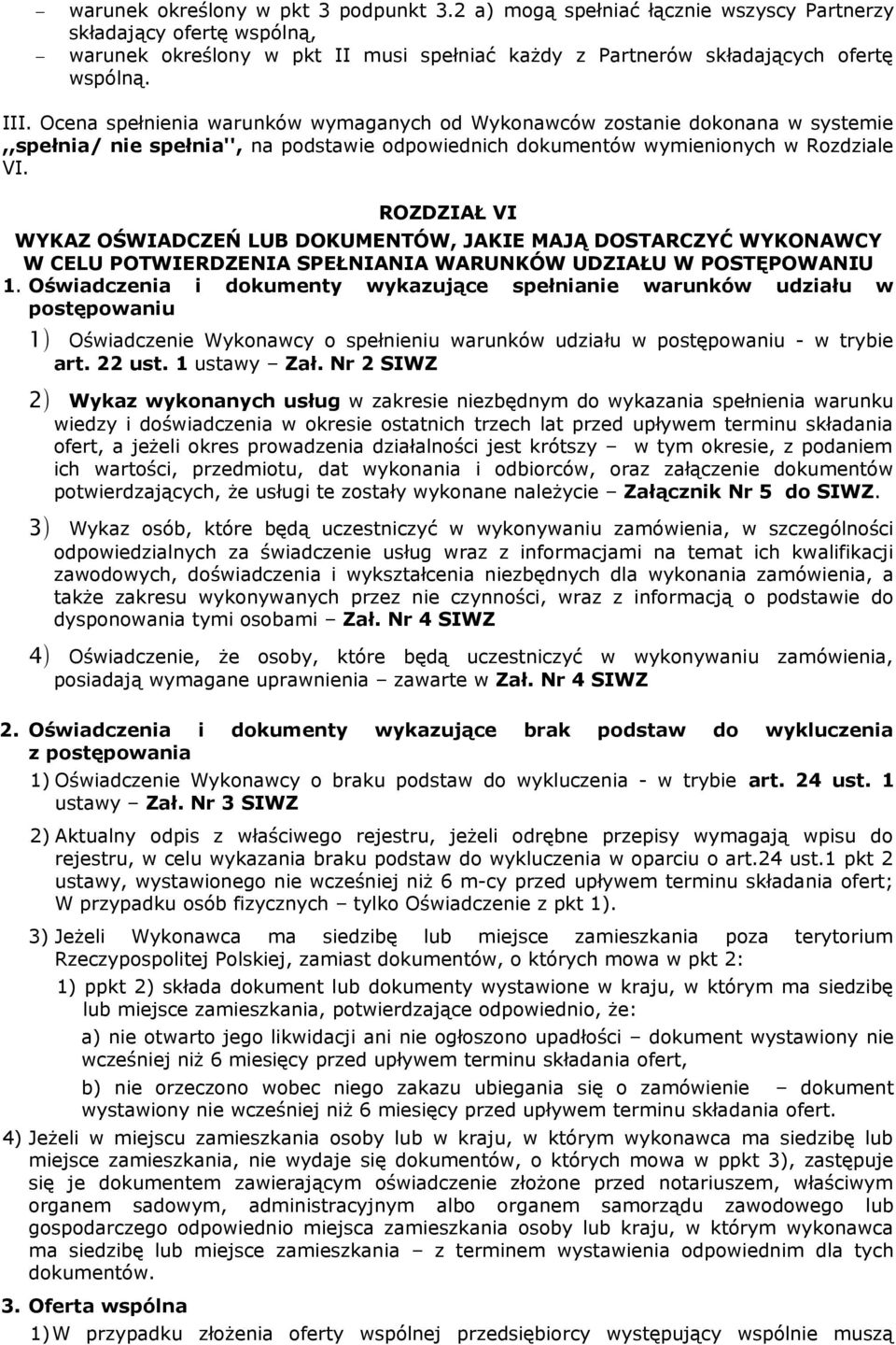 ROZDZIAŁ VI WYKAZ OŚWIADCZEŃ LUB DOKUMENTÓW, JAKIE MAJĄ DOSTARCZYĆ WYKONAWCY W CELU POTWIERDZENIA SPEŁNIANIA WARUNKÓW UDZIAŁU W POSTĘPOWANIU 1.