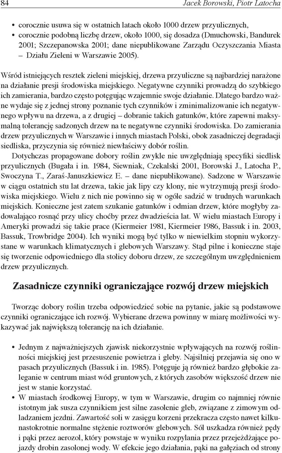 Wśród istniejących resztek zieleni miejskiej, drzewa przyuliczne są najbardziej narażone na działanie presji środowiska miejskiego.