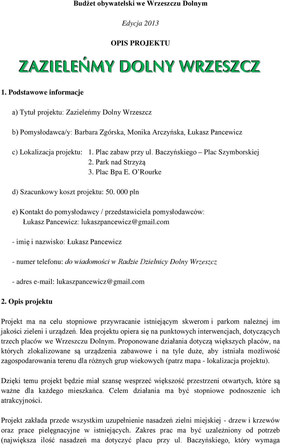 Baczyńskiego Plac Szymborskiej 2. Park nad Strzyżą 3. Plac Bpa E. O Rourke d) Szacunkowy koszt projektu: 50.