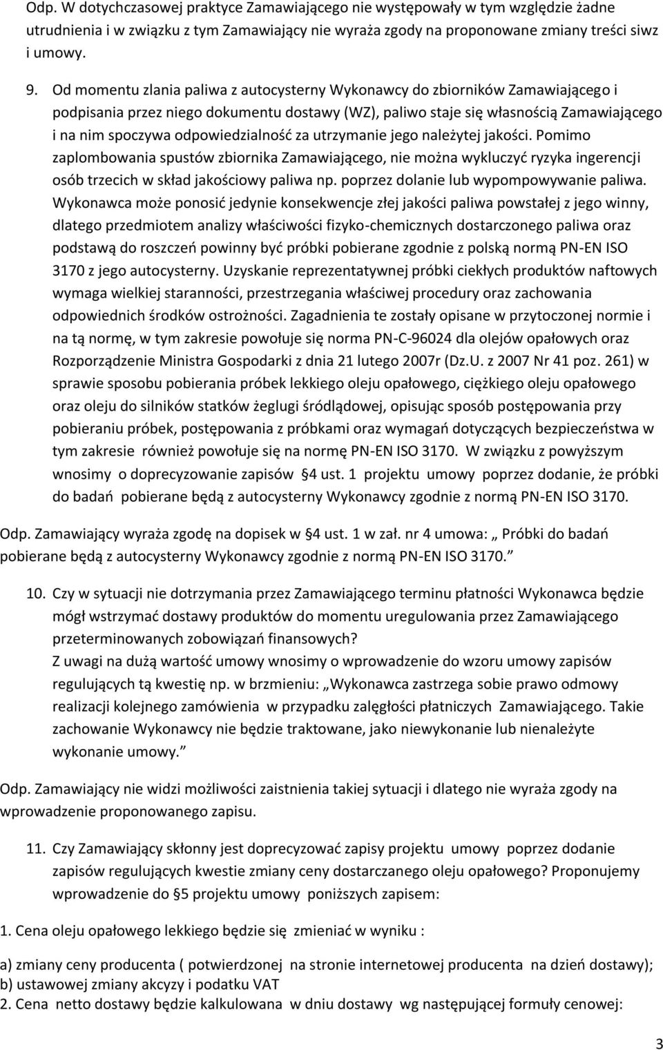 odpowiedzialność za utrzymanie jego należytej jakości. Pomimo zaplombowania spustów zbiornika Zamawiającego, nie można wykluczyć ryzyka ingerencji osób trzecich w skład jakościowy paliwa np.