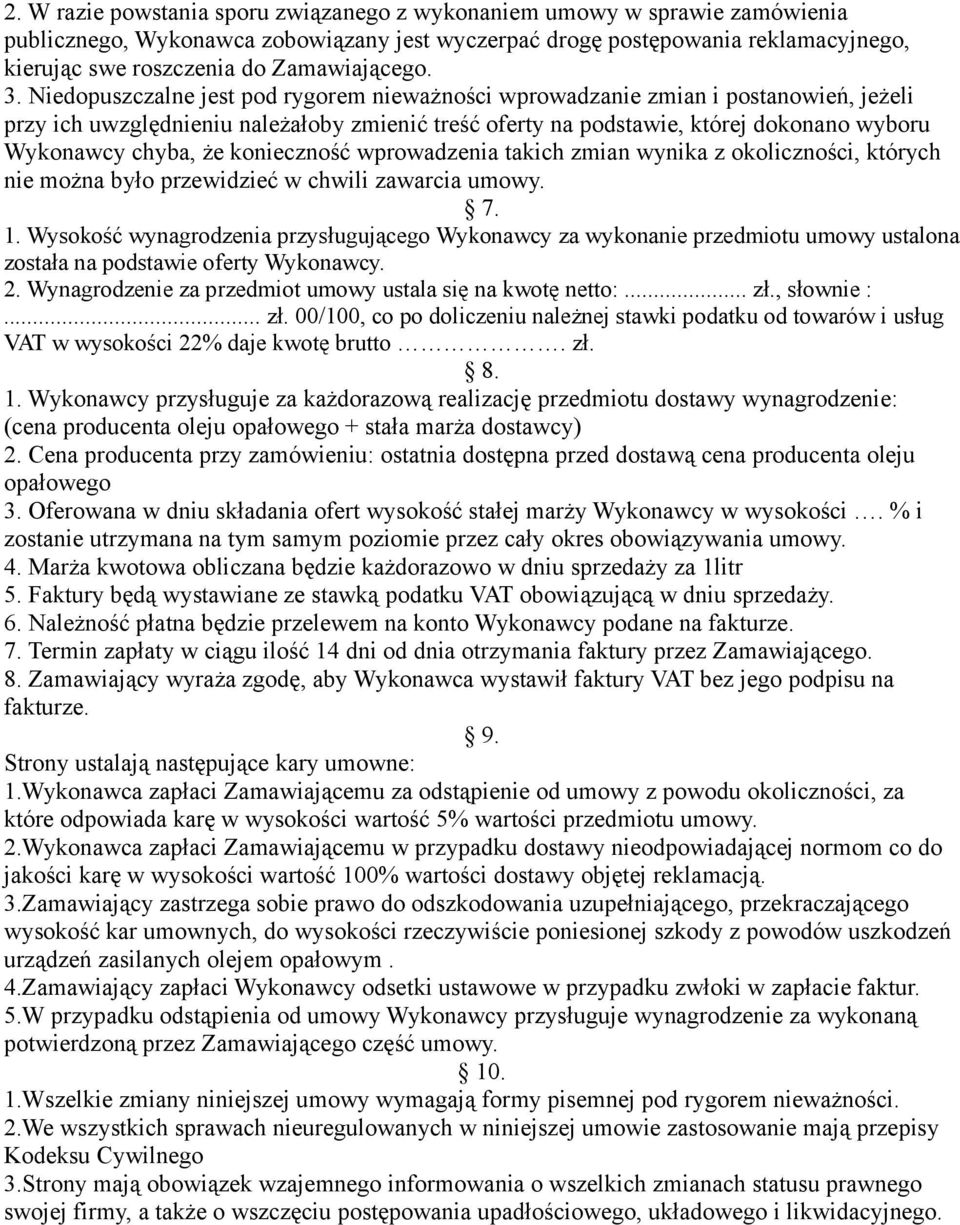 Niedopuszczalne jest pod rygorem nieważności wprowadzanie zmian i postanowień, jeżeli przy ich uwzględnieniu należałoby zmienić treść oferty na podstawie, której dokonano wyboru Wykonawcy chyba, że