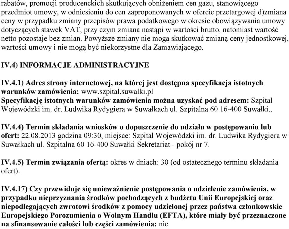 Powyższe zmiany nie mogą skutkować zmianą ceny jednostkowej, wartości umowy i nie mogą być niekorzystne dla Zamawiającego. IV.4)