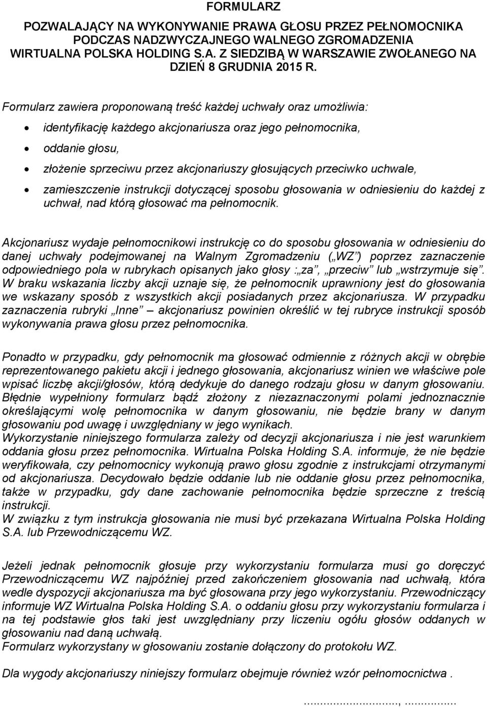 zamieszczenie instrukcji dotyczącej sposobu głosowania w odniesieniu do każdej z uchwał, nad którą głosować ma pełnomocnik.