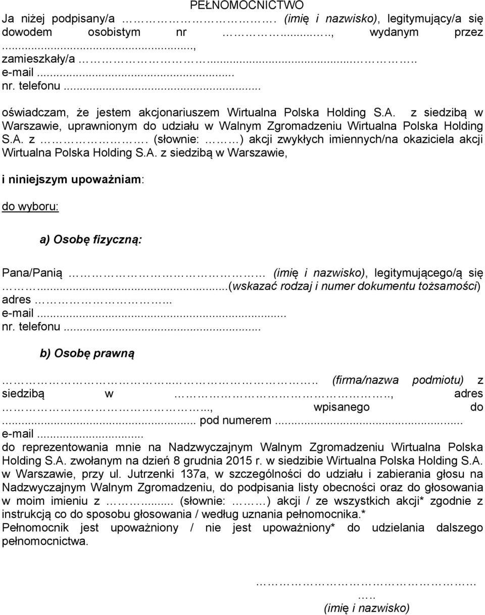 A. z siedzibą w Warszawie, i niniejszym upoważniam: do wyboru: a) Osobę fizyczną: Pana/Panią (imię i nazwisko), legitymującego/ą się...(wskazać rodzaj i numer dokumentu tożsamości) adres... e-mail.