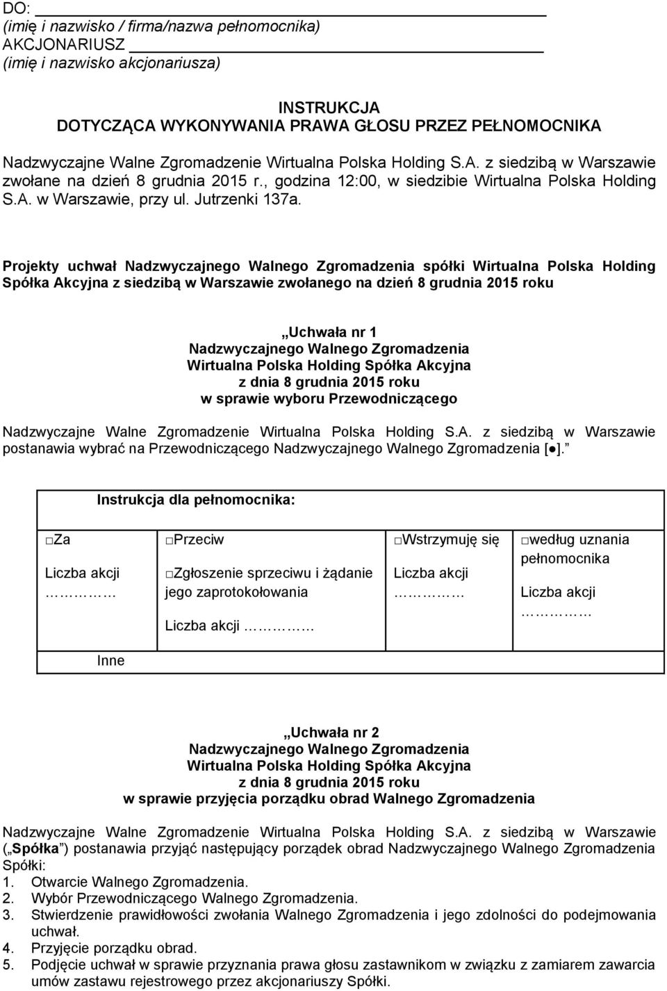 Projekty uchwał spółki Wirtualna Polska Holding Spółka Akcyjna z siedzibą w Warszawie zwołanego na dzień 8 grudnia 2015 roku Uchwała nr 1 w sprawie wyboru Przewodniczącego postanawia wybrać na