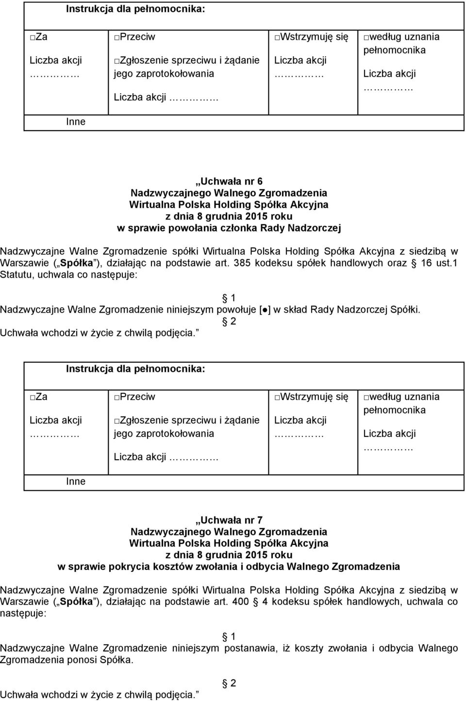 Instrukcja dla : Uchwała nr 7 w sprawie pokrycia kosztów zwołania i odbycia Walnego Zgromadzenia Nadzwyczajne Walne Zgromadzenie spółki z siedzibą w Warszawie ( Spółka ),