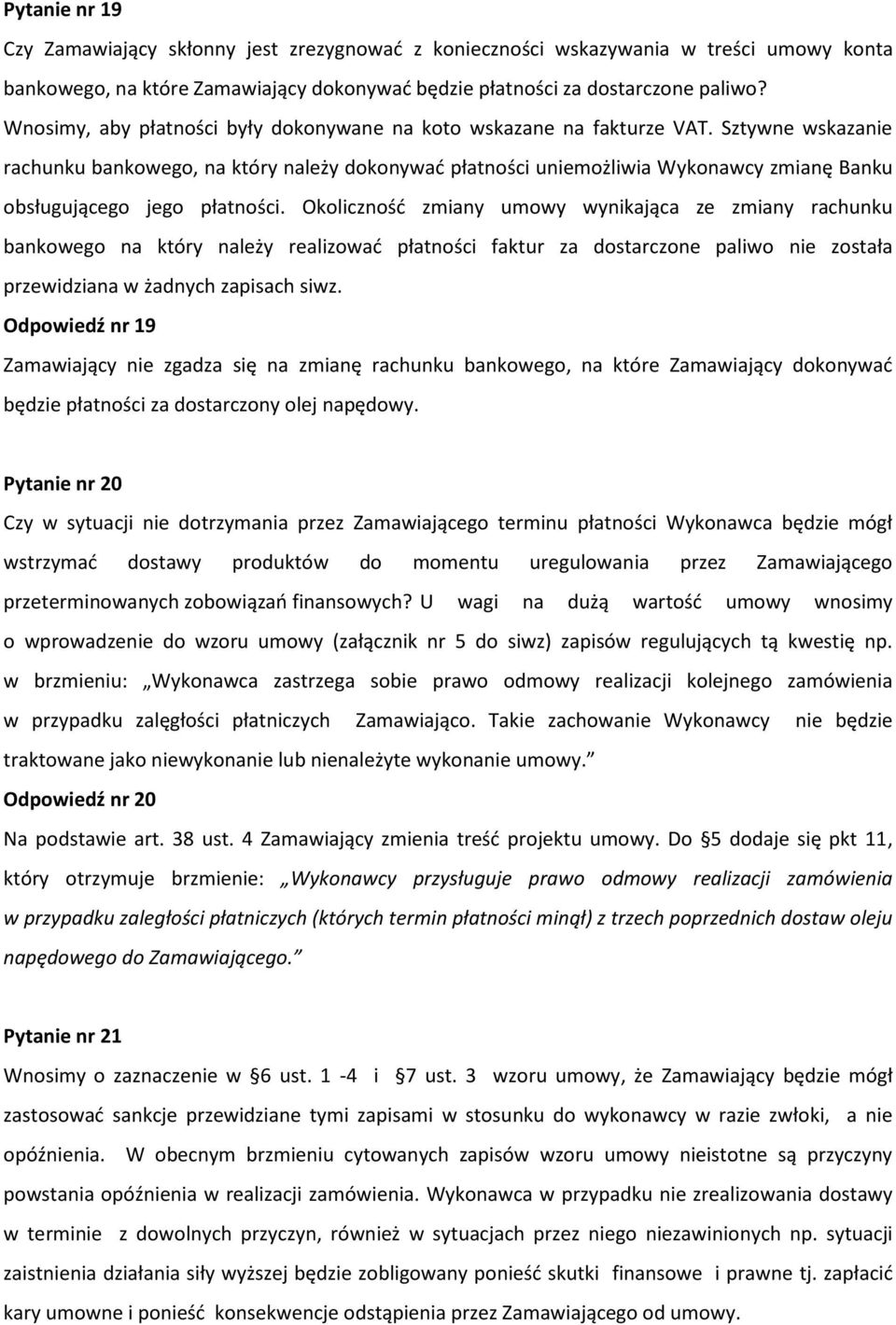 Sztywne wskazanie rachunku bankowego, na który należy dokonywać płatności uniemożliwia Wykonawcy zmianę Banku obsługującego jego płatności.