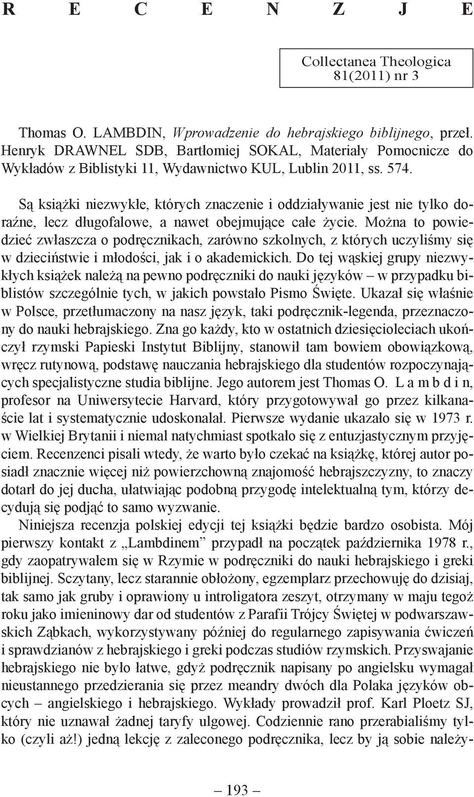 Są książki niezwykłe, których znaczenie i oddziaływanie jest nie tylko doraźne, lecz długofalowe, a nawet obejmujące całe życie.