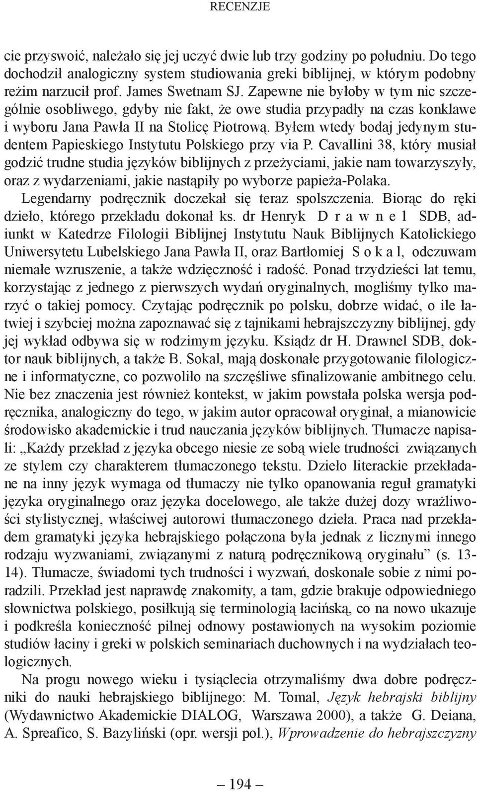 Byłem wtedy bodaj jedynym studentem Papieskiego Instytutu Polskiego przy via P.