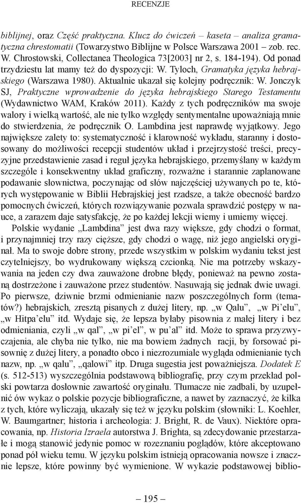 Jonczyk SJ, Praktyczne wprowadzenie do języka hebrajskiego Starego Testamentu (Wydawnictwo WAM, Kraków 2011).