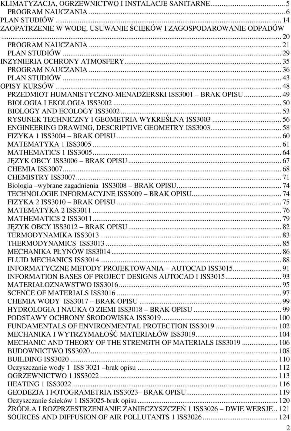 .. 53 RYSUNEK TECHNICZNY I GEOMETRIA WYKREŚLNA ISS3003... 56 ENGINEERING DRAWING, DESCRIPTIVE GEOMETRY ISS3003... 58 FIZYKA ISS3004 BRAK OPISU... 60 MATEMATYKA ISS3005... 6 MATHEMATICS ISS3005.