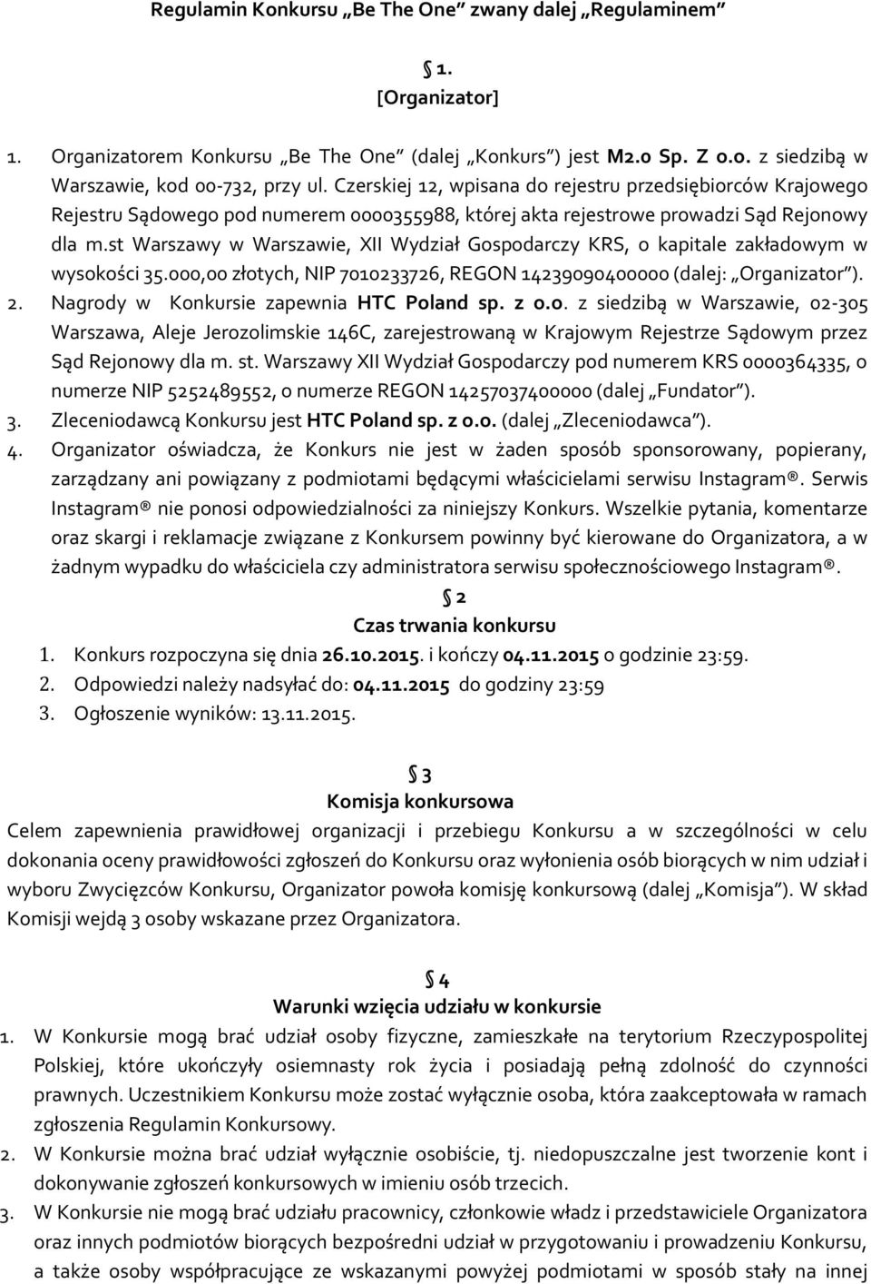 st Warszawy w Warszawie, XII Wydział Gospodarczy KRS, o kapitale zakładowym w wysokości 35.000,00 złotych, NIP 7010233726, REGON 14239090400000 (dalej: Organizator ). 2.