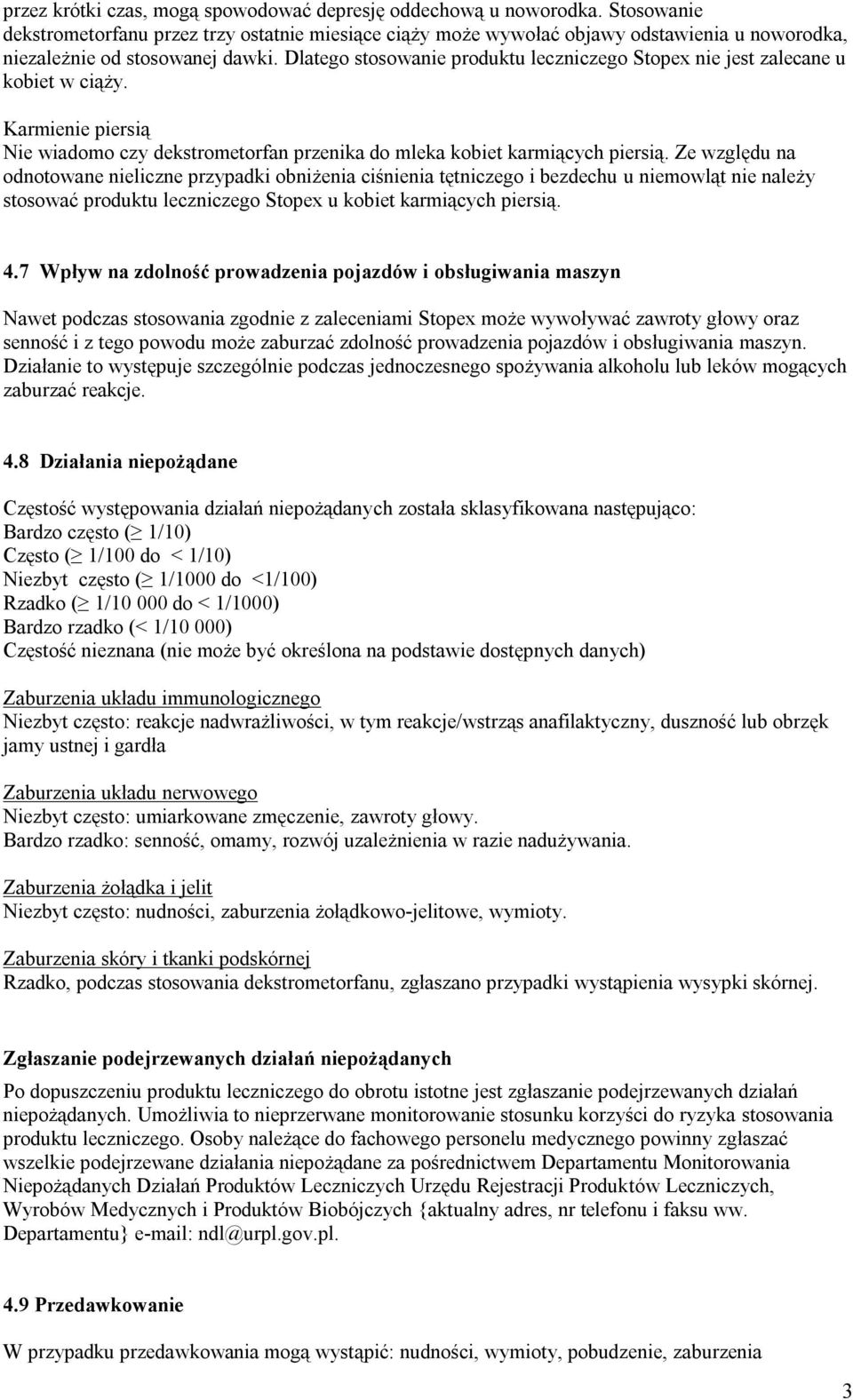 Dlatego stosowanie produktu leczniczego Stopex nie jest zalecane u kobiet w ciąży. Karmienie piersią Nie wiadomo czy dekstrometorfan przenika do mleka kobiet karmiących piersią.